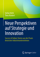 Neue Perspektiven Auf Strategie Und Innovation: Success & Failure Stories Aus Der Praxis Deutscher Industrieunternehmen 3662671719 Book Cover