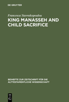 King Manasseh and Child Sacrifice: Biblical Distortions of Historical Realities (Beihefte Zur Zeitschrift Fuer Die Alttestamentliche Wissenschaft) 3110179946 Book Cover