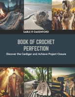 Book of Crochet Perfection: Discover the Cardigan and Achieve Project Closure B0CRKHGK41 Book Cover