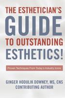 The Esthetician's Guide to Outstanding Esthetics: Proven Techniques From Today’s Industry Icons 1976568072 Book Cover