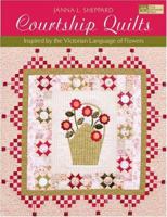 Courtship Quilts: Inspired by the Victorian Language of Flowers 1564776328 Book Cover