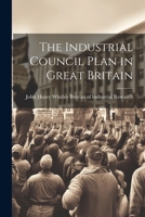 The Industrial Council Plan in Great Britain 1022069047 Book Cover