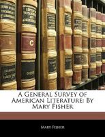 A General Survey of American Literature: By Mary Fisher 9353807158 Book Cover