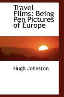 Travel Films: Being Pen Pictures of Europe 046974622X Book Cover