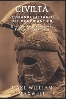Civiltà: Le Grandi Battaglie del Mondo Antico: Una Storia Popolare e Accattivante (La civiltà attraverso le epoche) (Italian Edition) B0DXD9QB4Z Book Cover