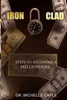 Iron Clad: Steps to Becoming A Millionaire 1693629828 Book Cover