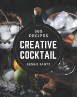 365 Creative Cocktail Recipes: Cocktail Cookbook - Your Best Friend Forever B08PX7DD97 Book Cover