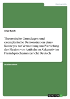 Theoretische Grundlagen und exemplarische Demonstration eines Konzepts zur Vermittlung und Vertiefung der Flexion von Artikeln im Akkusativ im Fremdsp 3640591690 Book Cover