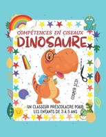 DINOSAURE Compétences en ciseaux: UN CLASSEUR PRÉSCOLAIRE POUR LES ENFANTS DE 3 À 5 ANS Un cahier d'activités de pratique de coupe amusant pour les en B08XL7YTN2 Book Cover