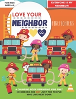 Love Your Neighbor Co.: Firefighters - Coloring Book for Kids Ages 4, 5, and 6 - Boy and Girl Firefighters, Fire Trucks, Extinguishers, Ladders, and ... a Positive Message of Friendship and Kindness B08MHMQYMQ Book Cover