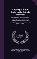 Catalogue of the Birds in the British Museum: Passeriformes, Or Perching Birds. Tracheophonæ, Or the Families Dendrocolaptidæ, Formicariidæ, Conopophagidæ, and Pteroptochidæ, by P.L. Sclater 114606473X Book Cover