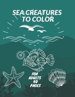 Sea Creatures to color: Day Od The Dead Stress Relieving Activity Skulls Adult Desings For Adults B08TZMHMX1 Book Cover