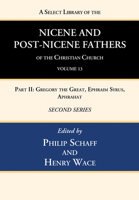 A Select Library of the Nicene and Post-Nicene Fathers of the Christian Church, Second Series, Volume 13: Part II: Gregory the Great, Ephraim Syrus, Aphrahat 1666740608 Book Cover