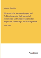 Wörterbuch der Verunreinigungen und Verfälschungen der Nahrungsmittel, Arzneikörper und Handelswaaren nebst Angabe der Erkennungs- und Prüfungsmittel: Erster Band 3382001446 Book Cover