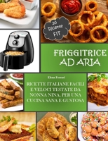 Friggitrice Ad Aria: Ricette Italiane, Facili e Veloci testate da Nonna Nina per una cucina sana e gustosa. Incluse 20 ricette Fit. 1801856028 Book Cover