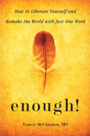 Enough!: How to Liberate Yourself and Remake the World with Just One Word 1573246832 Book Cover