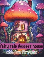Fairy tale dessert house , målarbok för vuxna .: 55 Anti-stress målarbok Med saga efterrättshus B0CN6ZNMMD Book Cover