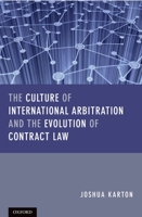 The Culture of International Arbitration and the Evolution of Contract Law 0199658005 Book Cover