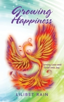 Growing Happiness: Turning Loss and Grief into Joy B0BFRQ1LG3 Book Cover