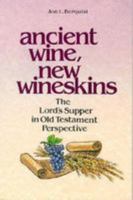 Ancient Wine, New Wineskins: The Lord's Supper in Old Testament Perspective 1597525030 Book Cover