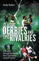 Classic Derbies and Epic Rivalries: A Journey Through the World’s Most Captivating Football Clashes 1801507457 Book Cover