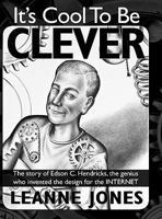 It's Cool to Be Clever: The Story of Edson C. Hendricks, the Genius Who Invented the Design for the Internet (1) 1897435630 Book Cover