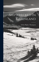 Shipwrecked In Greenland 1022339273 Book Cover