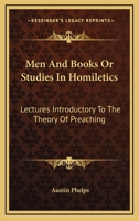 Men and Books; Or Studies in Homiletics; Lectures Introductory to the Theory of Preaching 0530234661 Book Cover