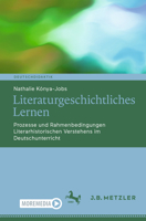 Literaturgeschichtliches Lernen: Prozesse und Rahmenbedingungen Literarhistorischen Verstehens im Deutschunterricht (Deutschdidaktik) (German Edition) 3662739496 Book Cover