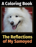 The Reflections of My Samoyed: A Coloring Book 1708494510 Book Cover