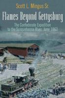 Flames Beyond Gettysburg: The Confederate Expedition to the Susquehanna River, June 1863 1611210720 Book Cover