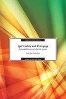 Spirituality and Pedagogy: Being and Learning in Sacred Spaces 0997648805 Book Cover