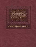 Sachsen Coburg-Saalfeldische Landesgeschichte, Unter Der Regierung Des Kur, Und F�rstlichen Hauses Sachsen, Vom Jahr 1425 Bis Auf Die Neuern Zeiten: Eine Fortsetzung Der Coburgischen Landesgeschichte  1277310653 Book Cover