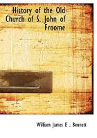 History Of The Old Church Of St. John Of Froome 1436874718 Book Cover
