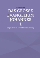 Das große Evangelium Johannes 1: Originaltext in neuer Rechtschreibung (German Edition) 3769355237 Book Cover