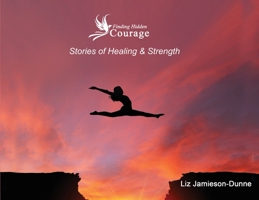 Finding Hidden Courage: Stories of Healing & Strength 1637922825 Book Cover