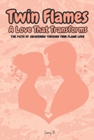 Twin Flames: A Love That Transforms: The Path of Awakening Through Twin Flame Love B0FH6R4B2D Book Cover