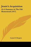 Jessie's Acquisition: Or A Summer At The Old Homestead 112063184X Book Cover