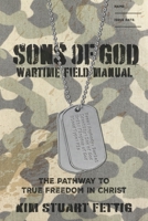 Sons of God Wartime Field Manual: The Pathway to True Freedom in Christ 1625863454 Book Cover