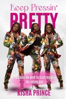 Keep Pressin' Pretty: A Guide on How to Slay from the Inside Out 1737714051 Book Cover