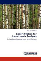 Expert System for Investments Analyses: in Agro-based Industrial Sector of the Economy 3847323415 Book Cover