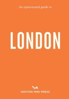An Opinionated Guide to London 1914314743 Book Cover