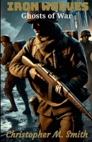 Iron Wolves: Ghosts of War 1300419342 Book Cover