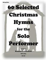 60 Selected Christmas Hymns for the Solo Performer-string bass version 1502415771 Book Cover