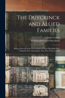 The Duyckinck and Allied Families: Being a Record of the Descendants of Evert Duyckink Who Settled in New Amsterdam, Now New York, in 1638 1377927326 Book Cover