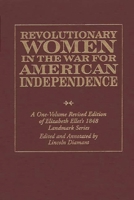 Revolutionary Women in the War for American Independence: A One-Volume Revised Edition of Elizabeth Ellet's 1848 Landmark Series 0275962636 Book Cover