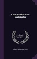 American Permian Vertebrates (1911) 0548855781 Book Cover