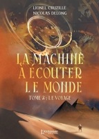 La Machine à écouter le monde - Tome 2: Le voyage (French Edition) 2379664005 Book Cover