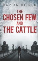 The Chosen Few and the Cattle: By Darian Kiener B09K23JWNP Book Cover