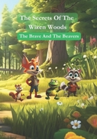 The Secrets of the Wizen Woods: The Brave and the Beavers B0CJL3GHYJ Book Cover